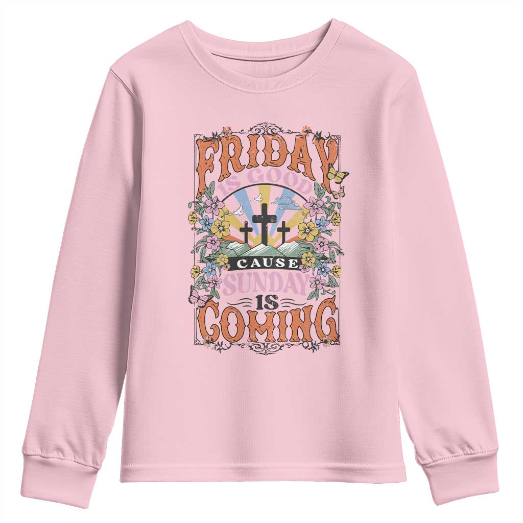 Good Friday Easter Day Youth Sweatshirt Friday Is Good Cause Sunday Is Coming TS11 Light Pink Print Your Wear