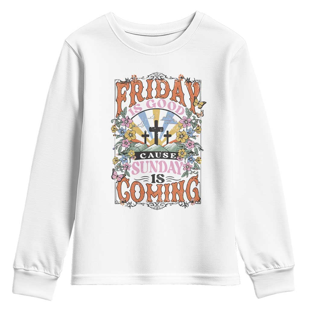 Good Friday Easter Day Youth Sweatshirt Friday Is Good Cause Sunday Is Coming TS11 White Print Your Wear