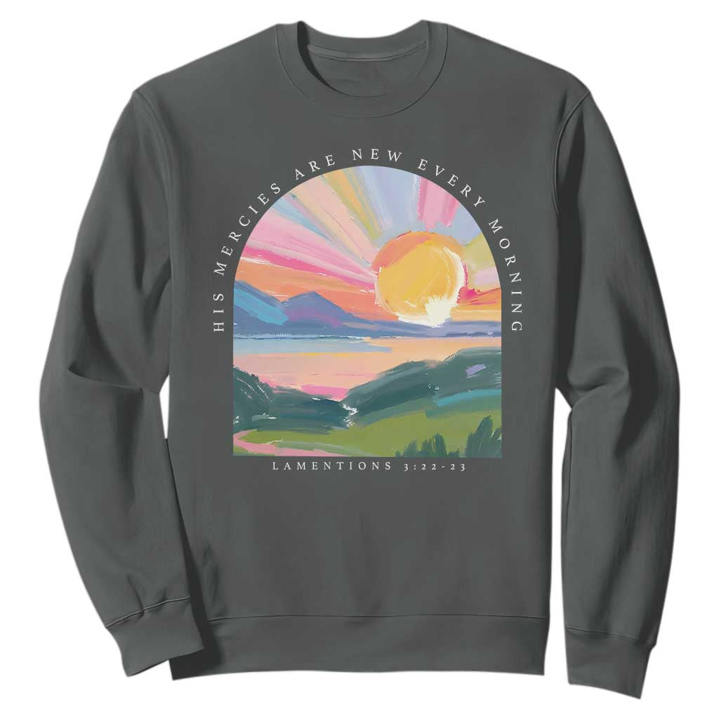 His Mercies Are New Every Morning Sweatshirt Religious Christian Bible Verse TS11 Dark Heather Print Your Wear