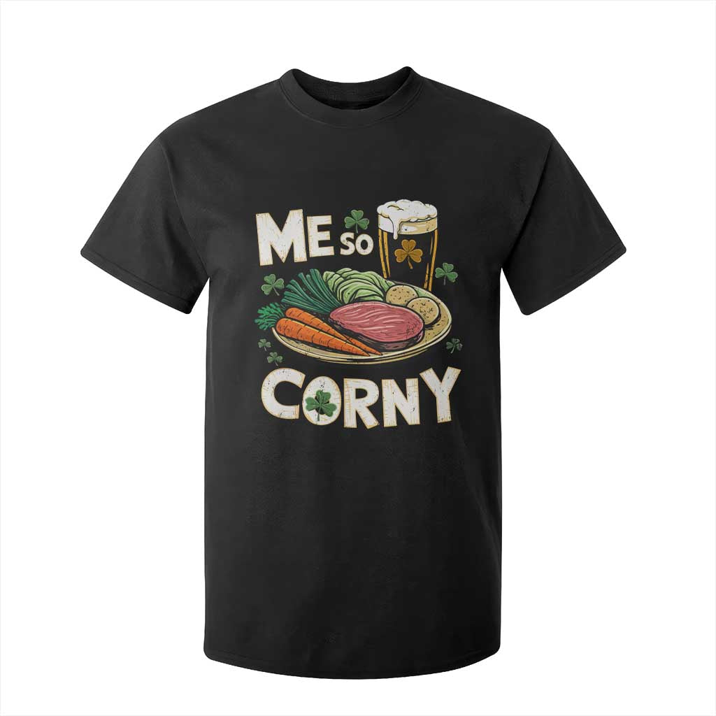 Funny St Patricks Day Me So Corny T Shirt For Kid Stout Irish Corned Beef TS11 Black Print Your Wear