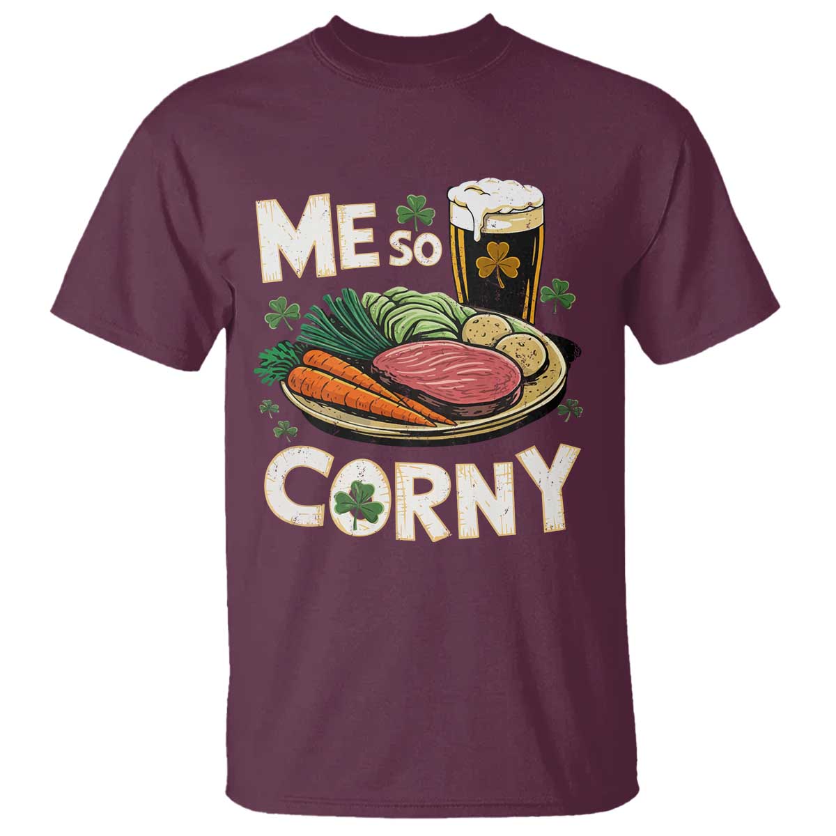 Funny St Patricks Day Me So Corny T Shirt - Stout Irish Corned Beef TS11 Maroon Print Your Wear