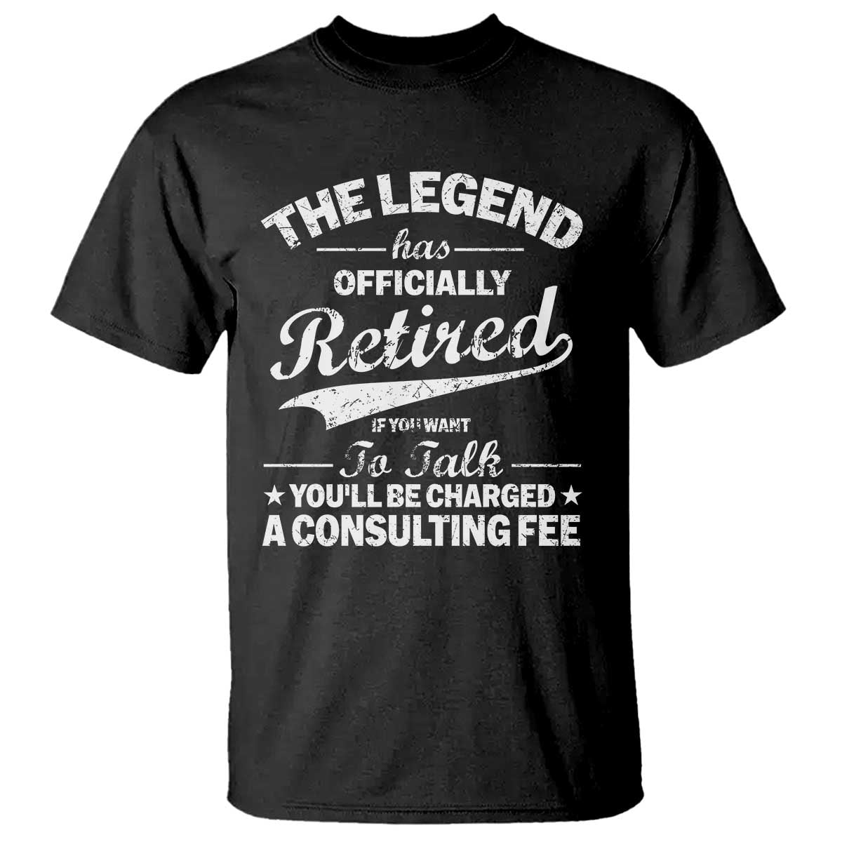 The Legend Has Officially Retired If You Want To Talk You Will Be Charged T Shirt Funny Retirement TS11 Black Print Your Wear