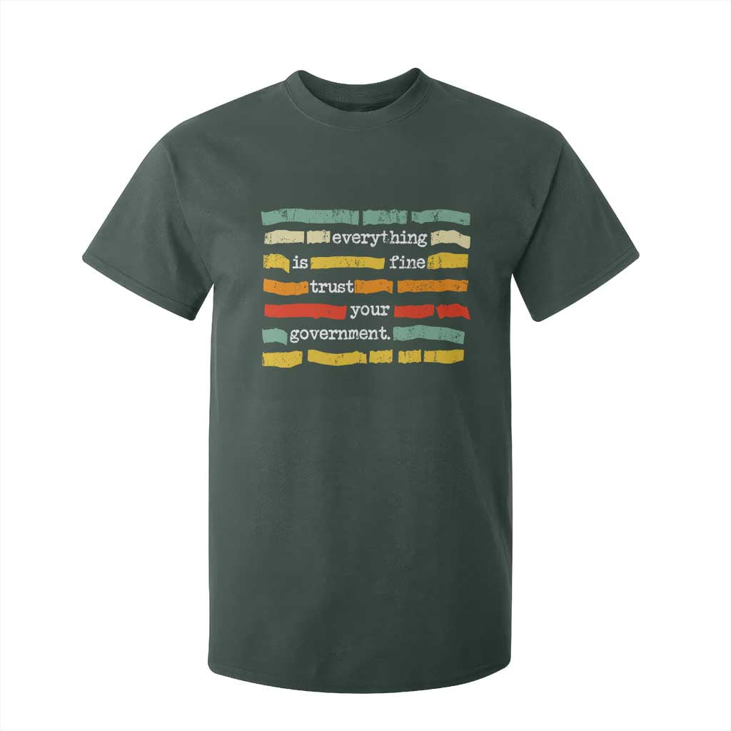 Everything Is Fine Trust Your Government T Shirt For Kid Retro Political Statement TS11 Dark Forest Green Print Your Wear