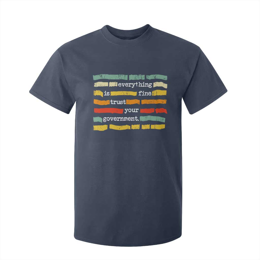 Everything Is Fine Trust Your Government T Shirt For Kid Retro Political Statement TS11 Navy Print Your Wear