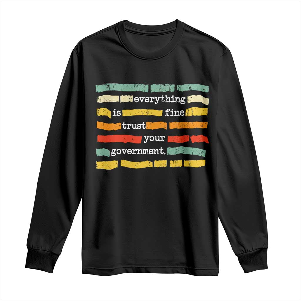 Everything Is Fine Trust Your Government Long Sleeve Shirt Retro Political Statement TS11 Black Print Your Wear