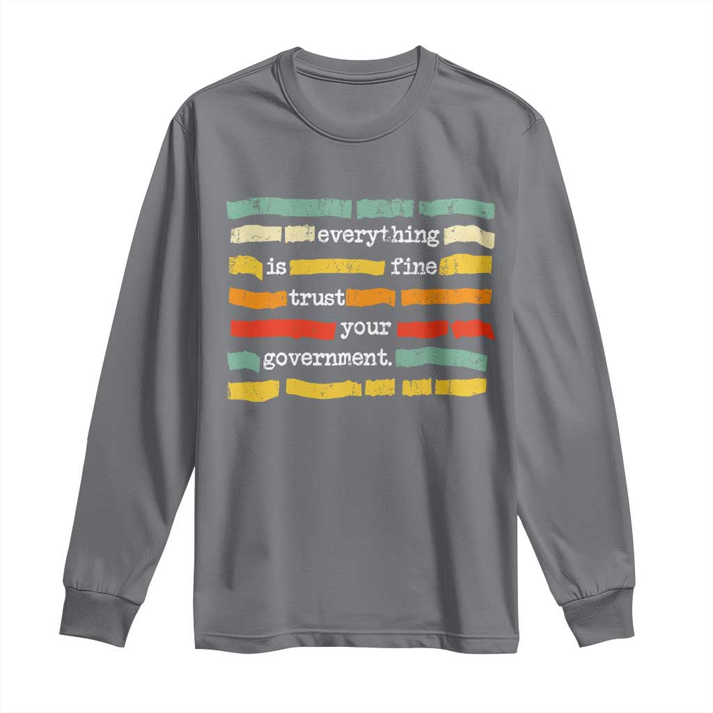 Everything Is Fine Trust Your Government Long Sleeve Shirt Retro Political Statement TS11 Charcoal Print Your Wear