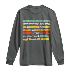 Everything Is Fine Trust Your Government Long Sleeve Shirt Retro Political Statement TS11 Dark Heather Print Your Wear