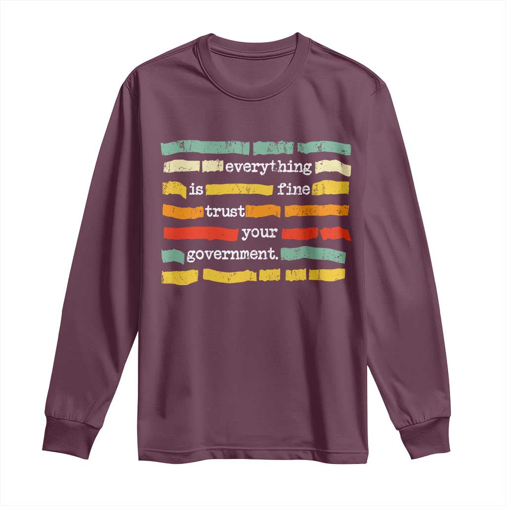 Everything Is Fine Trust Your Government Long Sleeve Shirt Retro Political Statement TS11 Maroon Print Your Wear