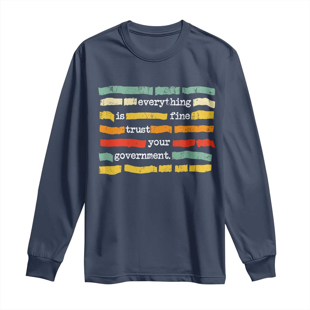 Everything Is Fine Trust Your Government Long Sleeve Shirt Retro Political Statement TS11 Navy Print Your Wear