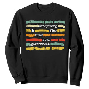 Everything Is Fine Trust Your Government Sweatshirt Retro Political Statement TS11 Black Print Your Wear
