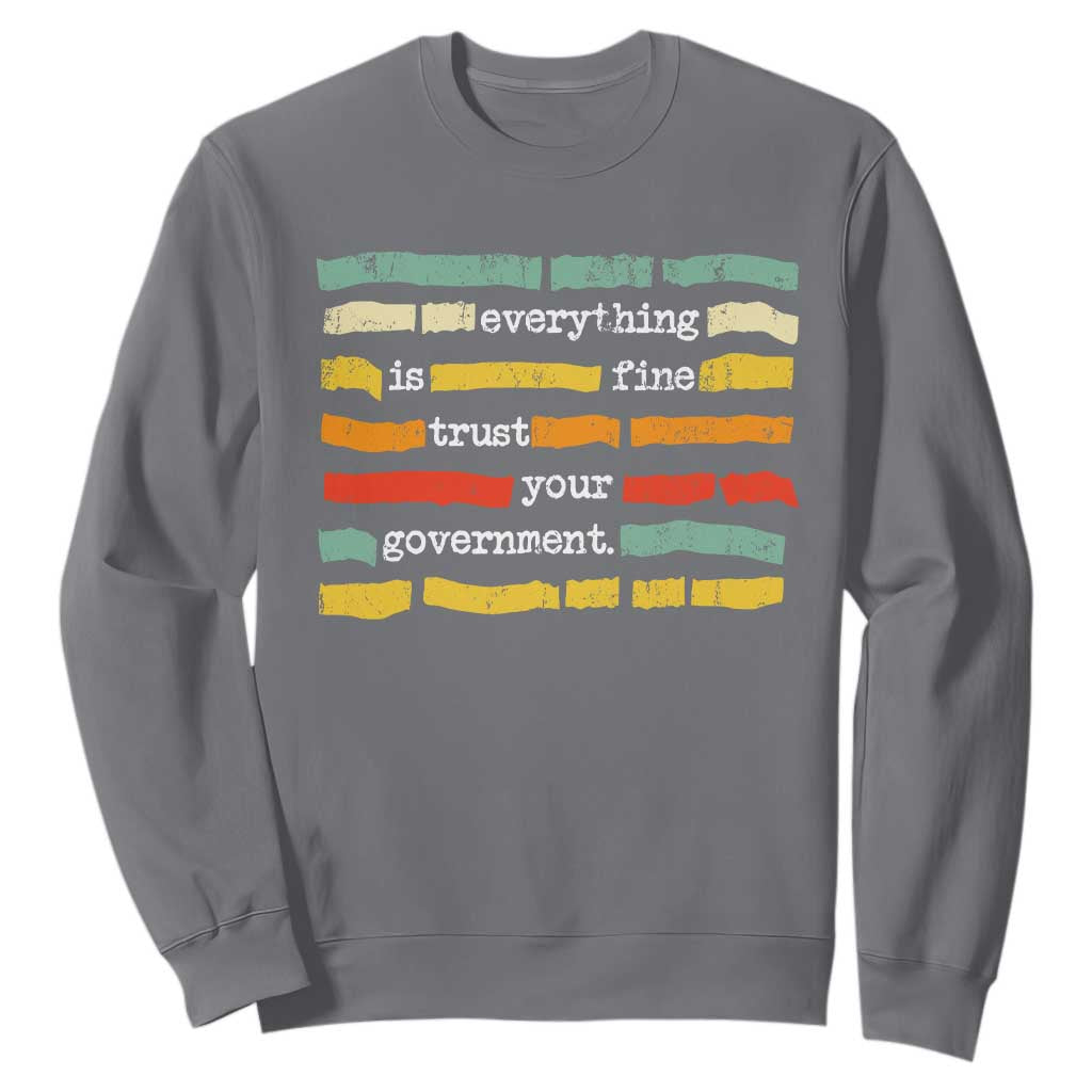 Everything Is Fine Trust Your Government Sweatshirt Retro Political Statement TS11 Charcoal Print Your Wear