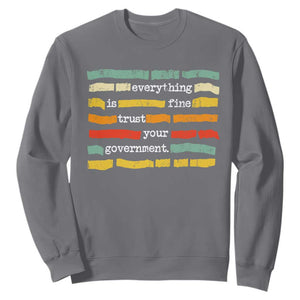 Everything Is Fine Trust Your Government Sweatshirt Retro Political Statement TS11 Charcoal Print Your Wear
