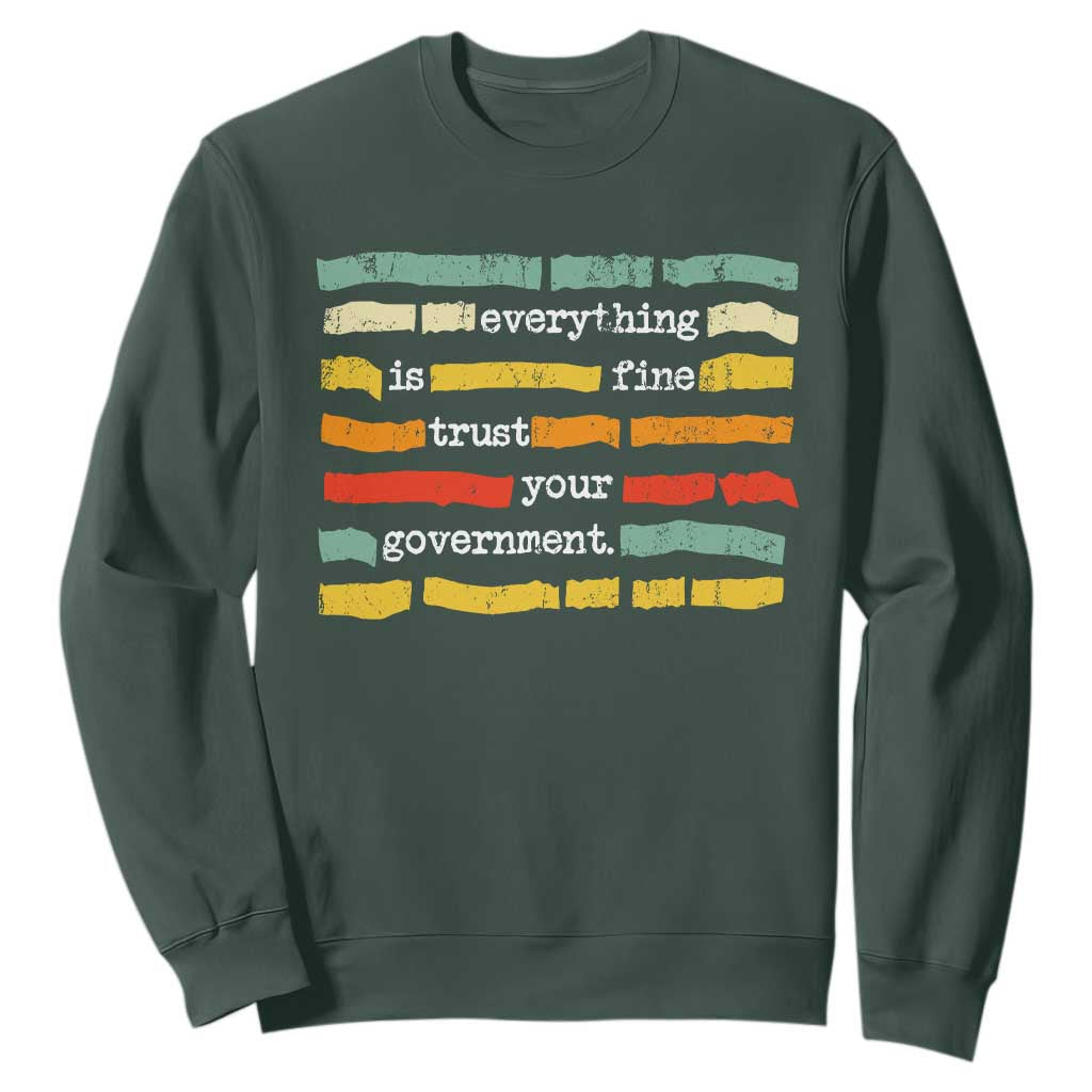 Everything Is Fine Trust Your Government Sweatshirt Retro Political Statement TS11 Dark Forest Green Print Your Wear
