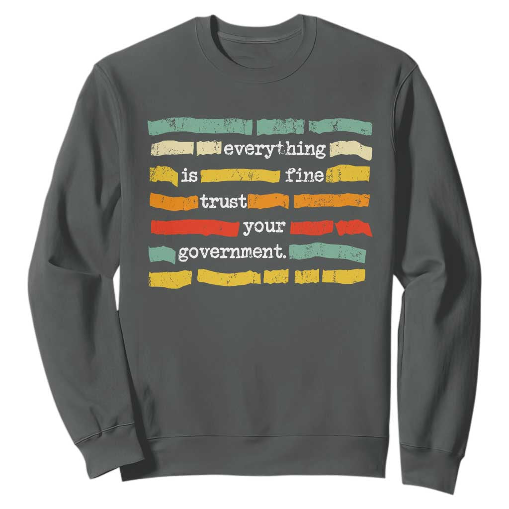 Everything Is Fine Trust Your Government Sweatshirt Retro Political Statement TS11 Dark Heather Print Your Wear