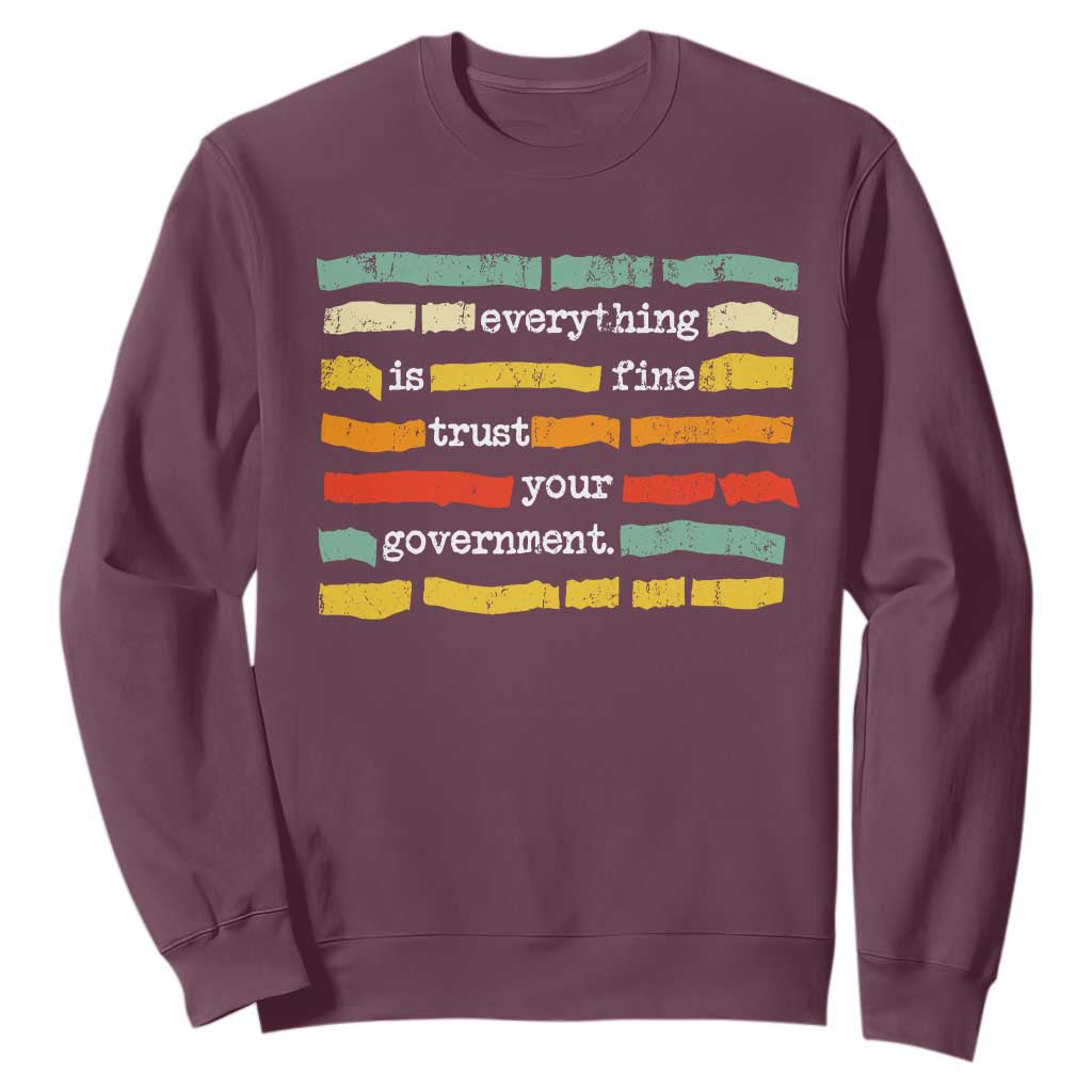 Everything Is Fine Trust Your Government Sweatshirt Retro Political Statement TS11 Maroon Print Your Wear