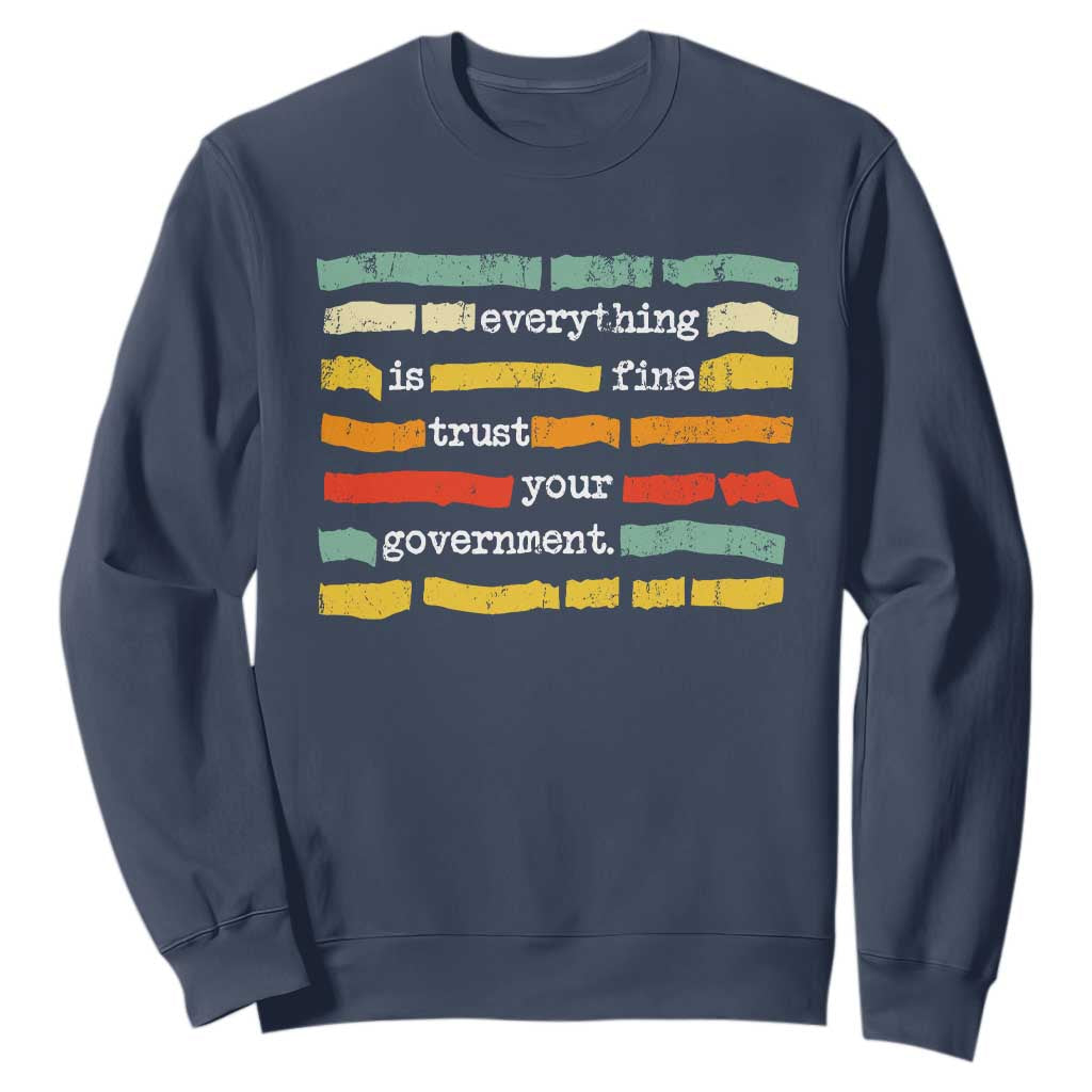 Everything Is Fine Trust Your Government Sweatshirt Retro Political Statement TS11 Navy Print Your Wear