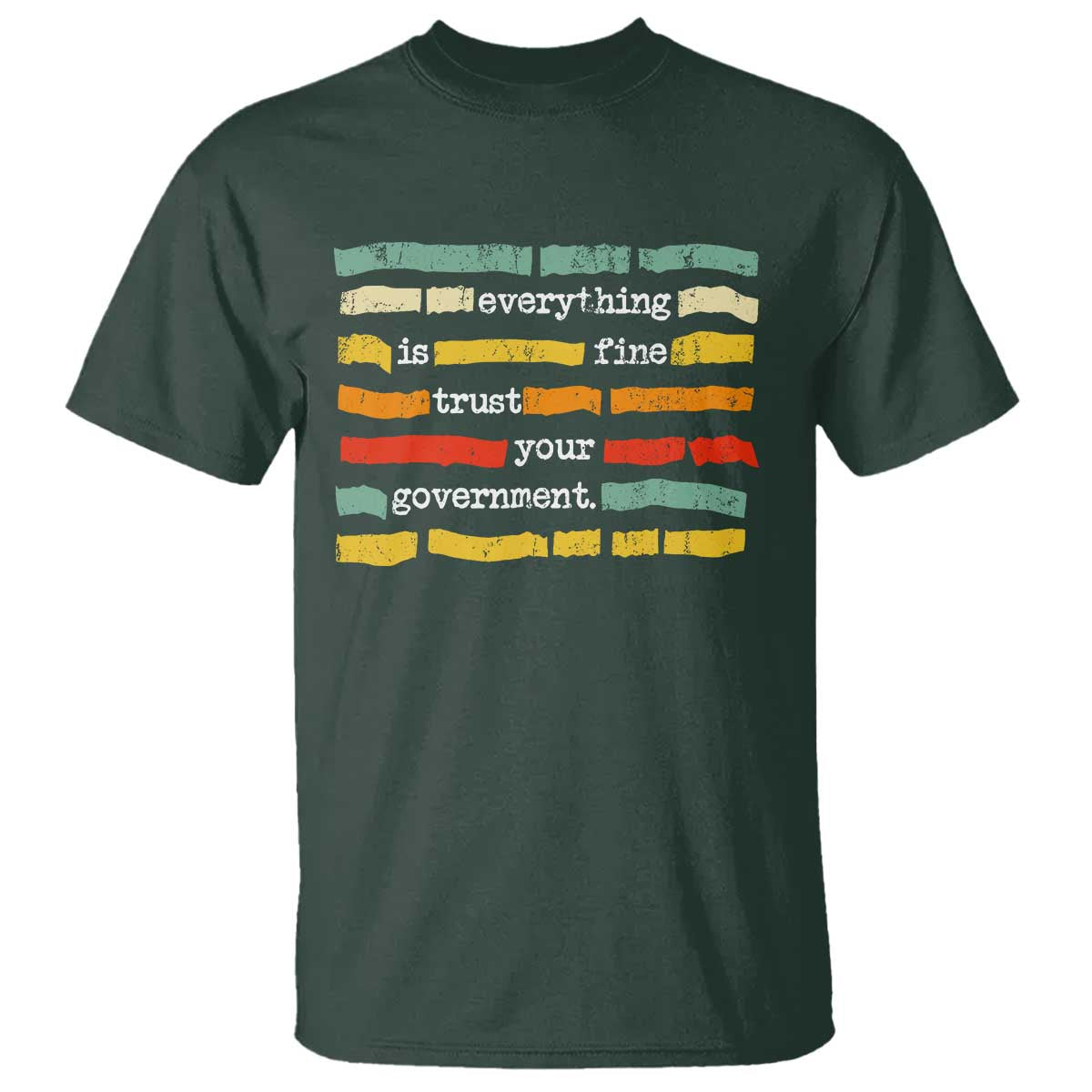 Everything Is Fine Trust Your Government T Shirt - Retro Political Statement TS11 Dark Forest Green Print Your Wear