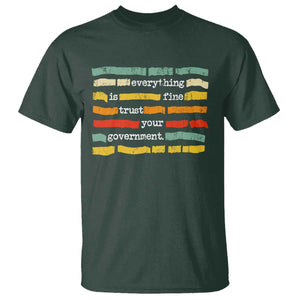 Everything Is Fine Trust Your Government T Shirt - Retro Political Statement TS11 Dark Forest Green Print Your Wear