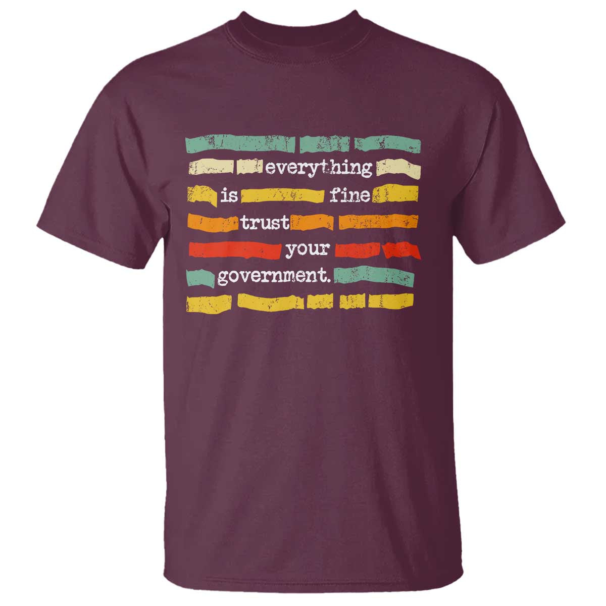 Everything Is Fine Trust Your Government T Shirt - Retro Political Statement TS11 Maroon Print Your Wear