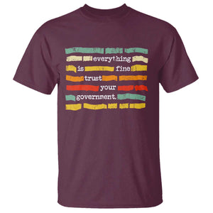 Everything Is Fine Trust Your Government T Shirt - Retro Political Statement TS11 Maroon Print Your Wear