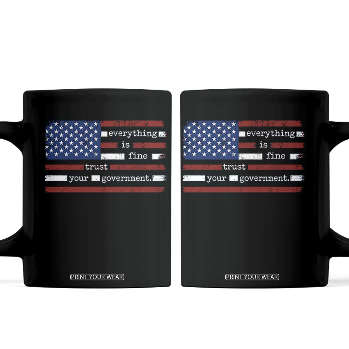 Everything Is Fine Trust Your Government Coffee Mug Funny Political American Flag TS11 Black Print Your Wear
