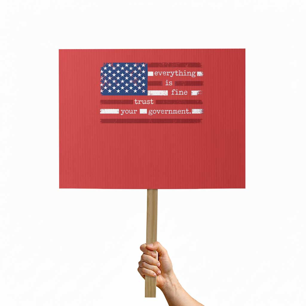 Everything Is Fine Trust Your Government Protest Sign Funny Political American Flag TS11 Horizontal 18