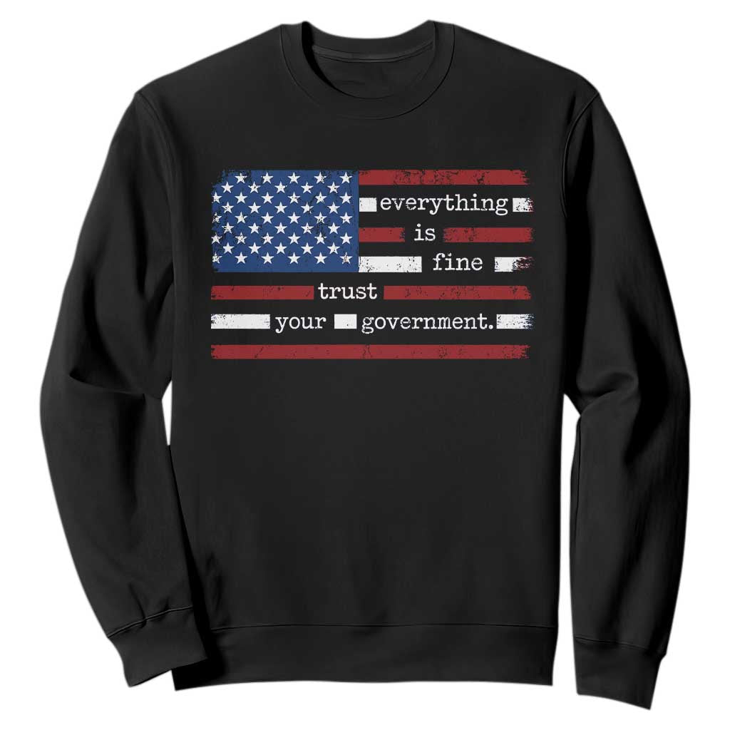Everything Is Fine Trust Your Government Sweatshirt Funny Political American Flag TS11 Black Print Your Wear