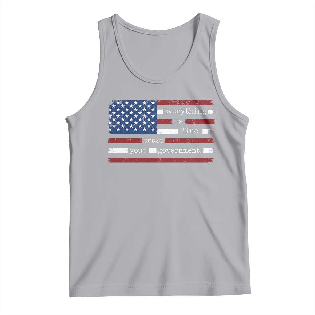 Everything Is Fine Trust Your Government Tank Top Funny Political American Flag TS11 Athletic Heather Print Your Wear