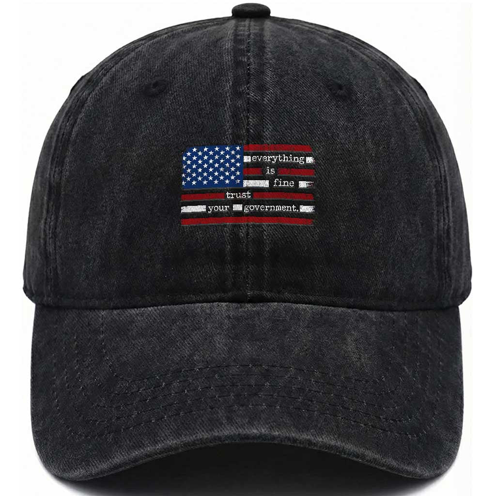 Everything Is Fine Trust Your Government Washed Cotton Baseball Cap Funny Political American Flag TS11 Washed Cap Universal Fit Black Print Your Wear