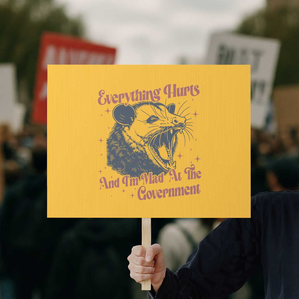 Everything Hurts And I Am Mad At The Government Protest Sign Funny Burnout Possum TS11 Horizontal 18
