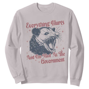 Everything Hurts And I Am Mad At The Government Sweatshirt Funny Burnout Possum TS11 Ice Gray Print Your Wear