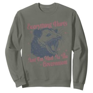 Everything Hurts And I Am Mad At The Government Sweatshirt Funny Burnout Possum TS11 Military Green Print Your Wear
