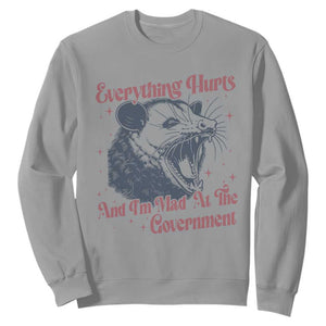 Everything Hurts And I Am Mad At The Government Sweatshirt Funny Burnout Possum TS11 Sport Gray Print Your Wear