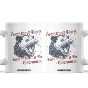 Everything Hurts And I Am Mad At The Government Coffee Mug Funny Burnout Possum TS11 White Print Your Wear