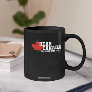 Funny Dear Canada We Hate Him Too Coffee Mug Vintage Maple Leaf