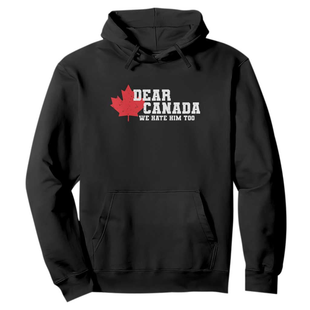 Funny Dear Canada We Hate Him Too Hoodie Vintage Maple Leaf