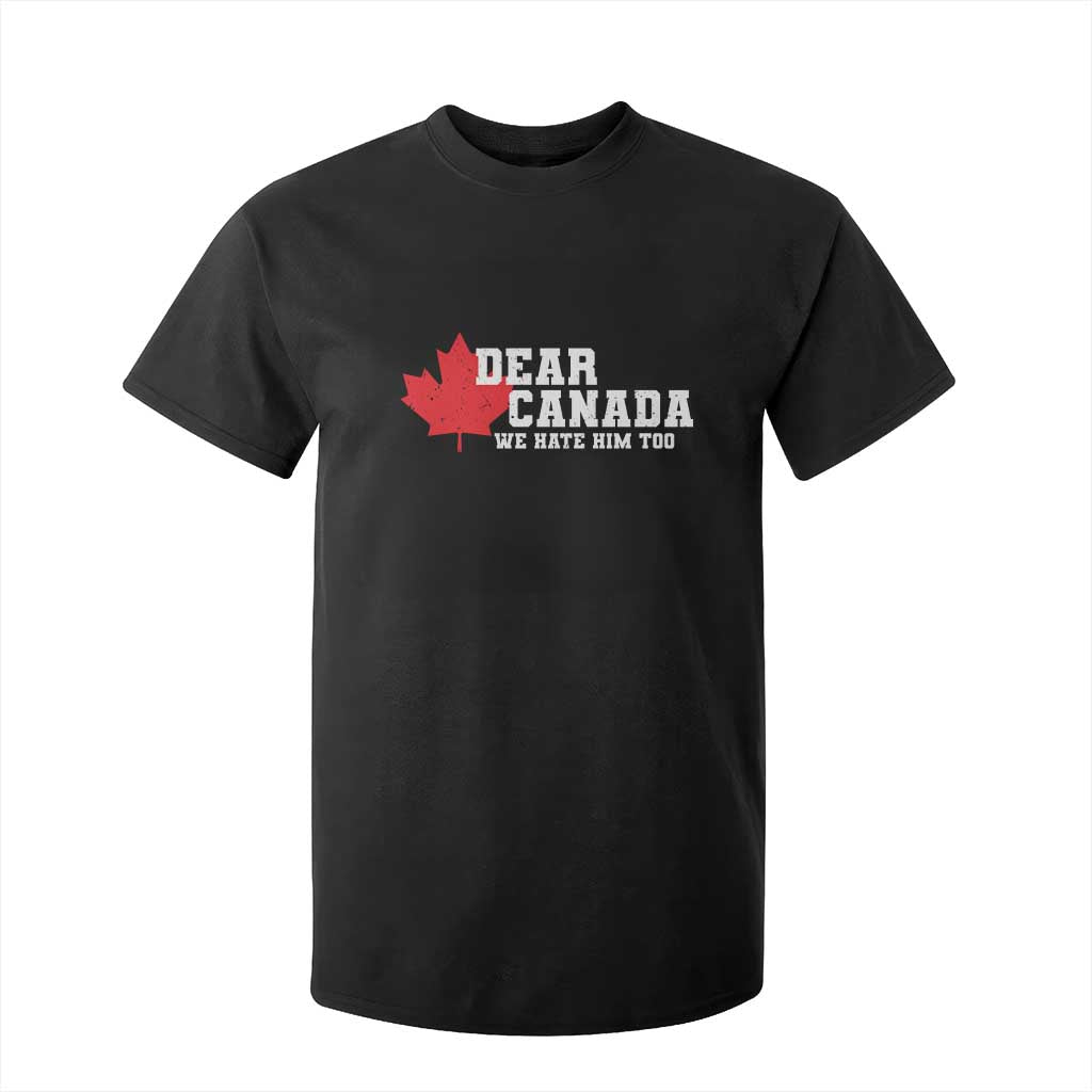 Funny Dear Canada We Hate Him Too T Shirt For Kid Vintage Maple Leaf