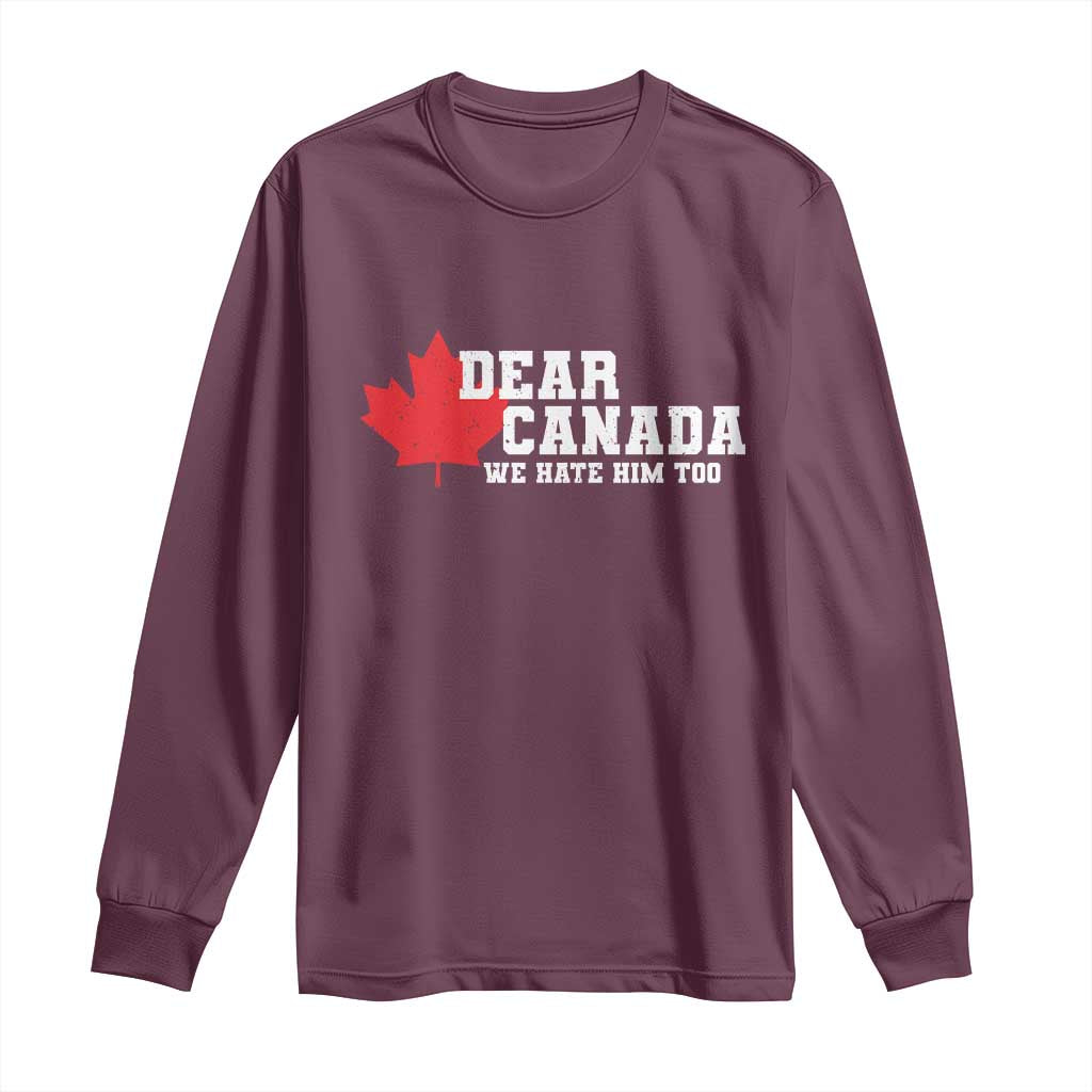 Funny Dear Canada We Hate Him Too Long Sleeve Shirt Vintage Maple Leaf