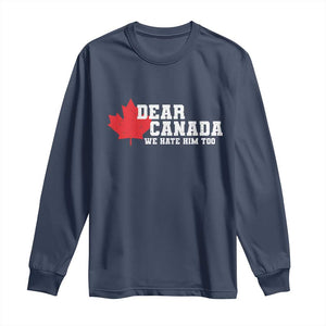 Funny Dear Canada We Hate Him Too Long Sleeve Shirt Vintage Maple Leaf