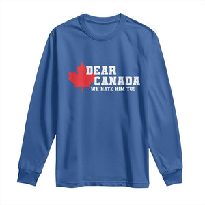 Funny Dear Canada We Hate Him Too Long Sleeve Shirt Vintage Maple Leaf
