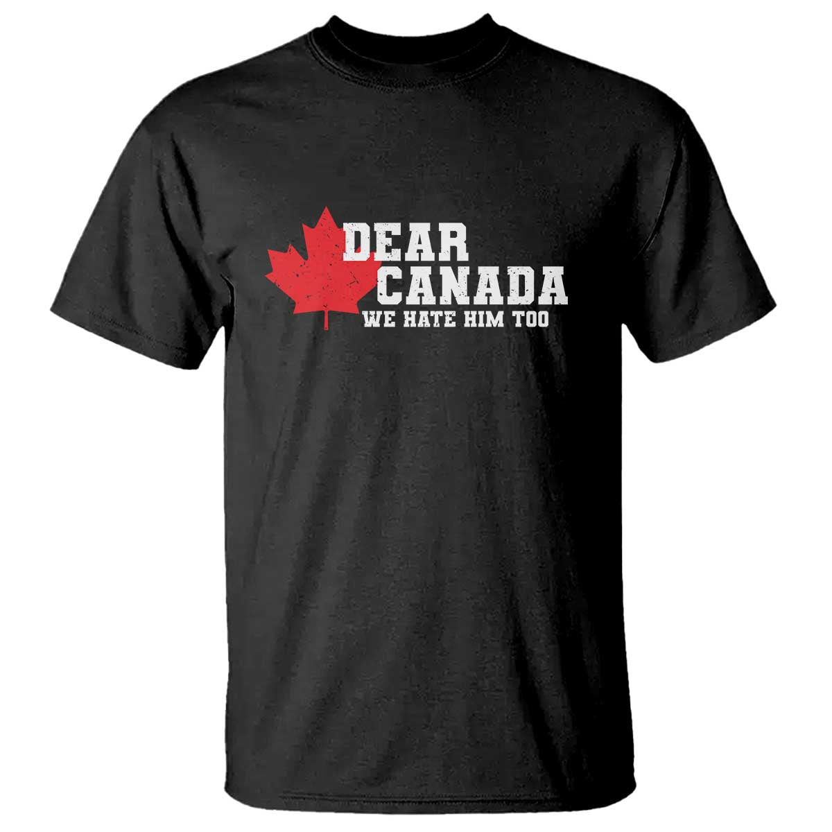 Funny Dear Canada We Hate Him Too T Shirt Vintage Maple Leaf