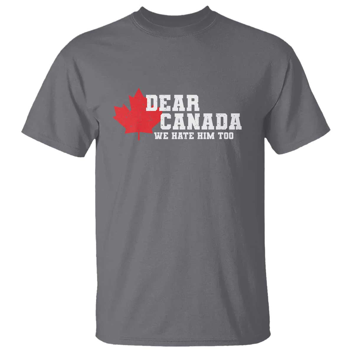 Funny Dear Canada We Hate Him Too T Shirt Vintage Maple Leaf