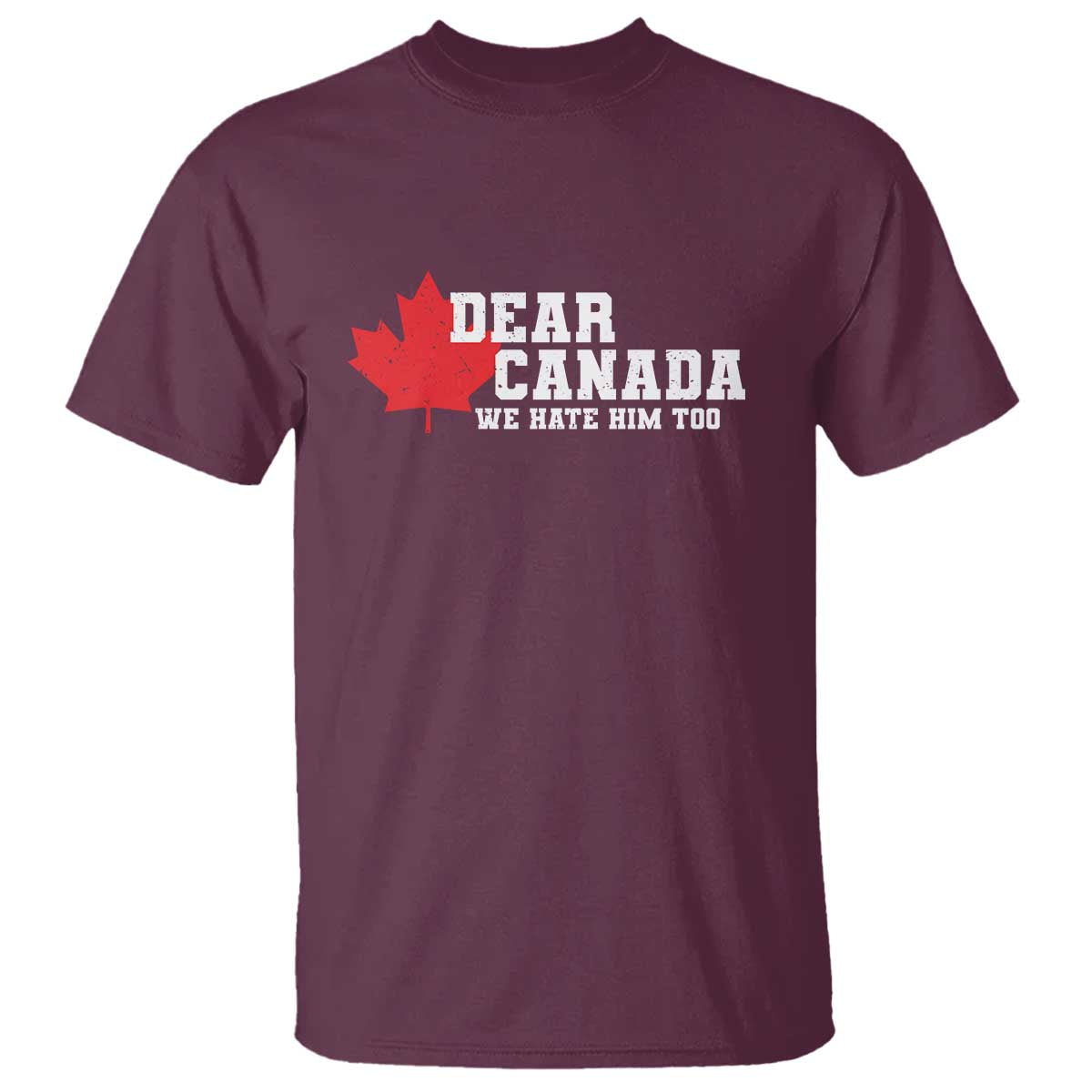 Funny Dear Canada We Hate Him Too T Shirt Vintage Maple Leaf