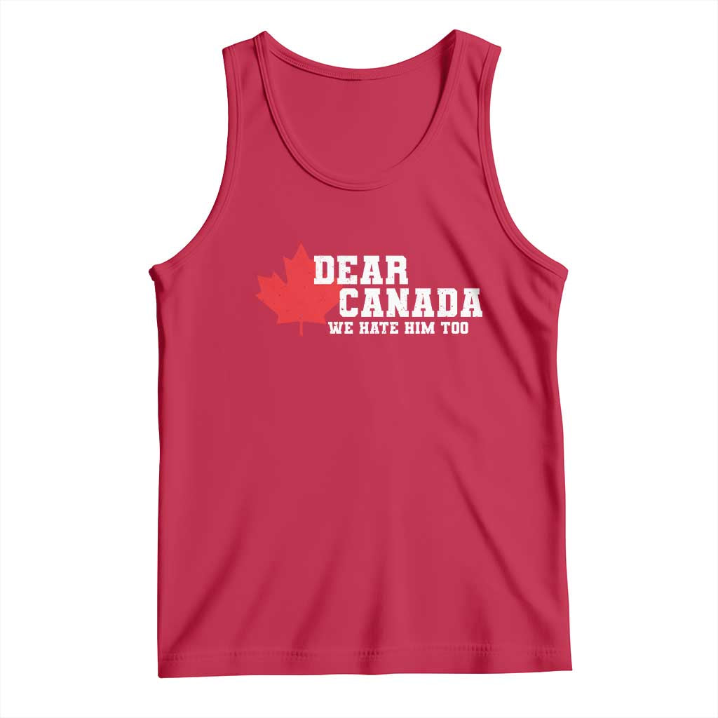 Funny Dear Canada We Hate Him Too Tank Top Vintage Maple Leaf