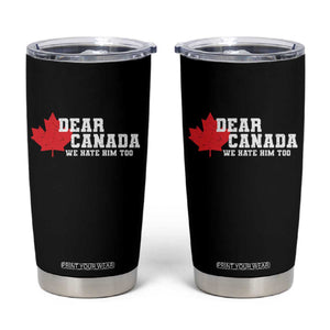 Funny Dear Canada We Hate Him Too Tumbler Cup Vintage Maple Leaf