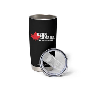 Funny Dear Canada We Hate Him Too Tumbler Cup Vintage Maple Leaf