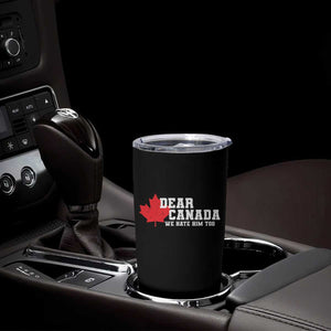 Funny Dear Canada We Hate Him Too Tumbler Cup Vintage Maple Leaf