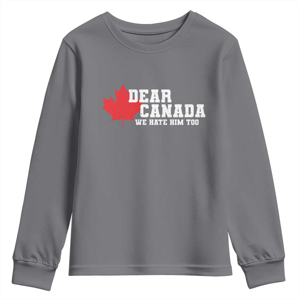 Funny Dear Canada We Hate Him Too Youth Sweatshirt Vintage Maple Leaf