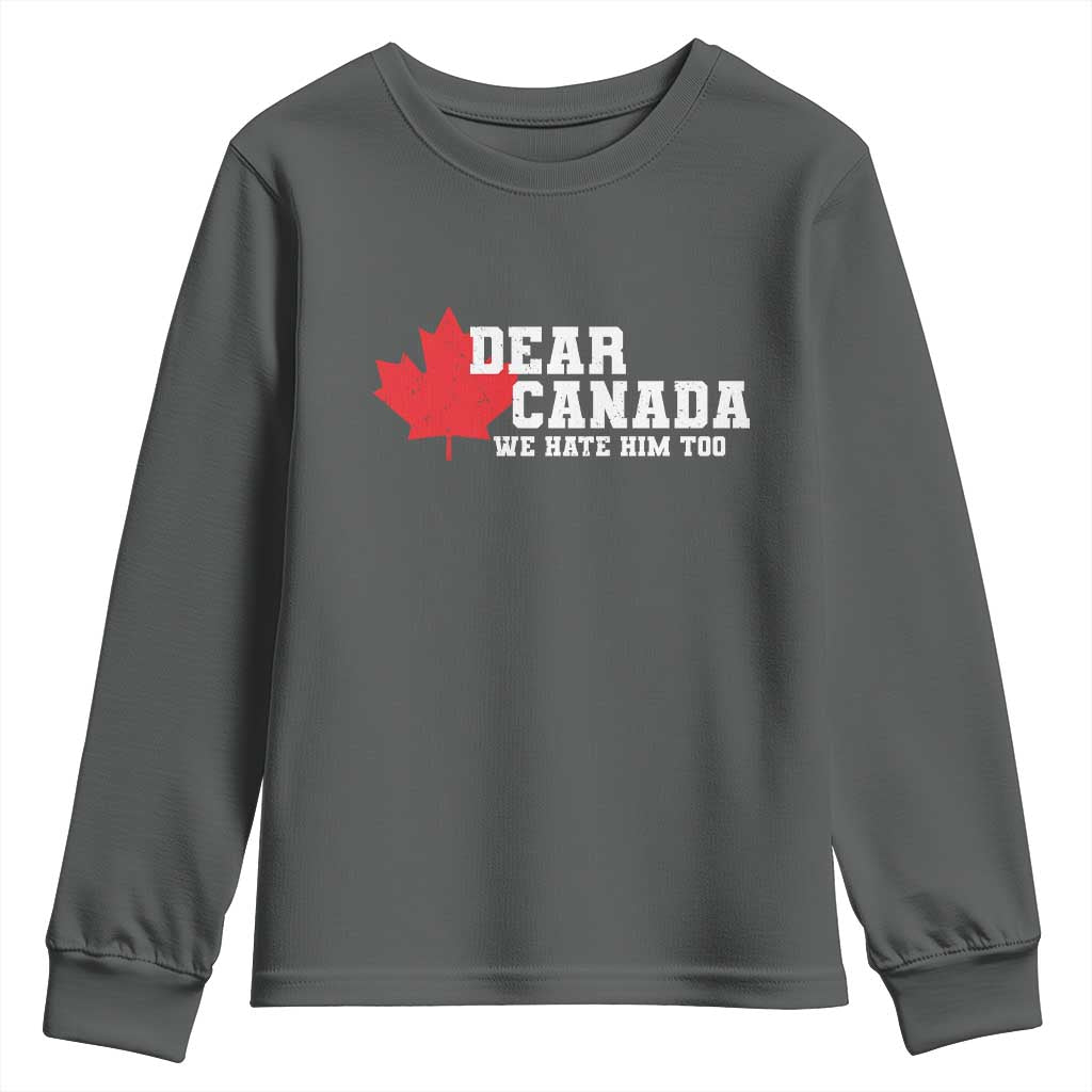 Funny Dear Canada We Hate Him Too Youth Sweatshirt Vintage Maple Leaf