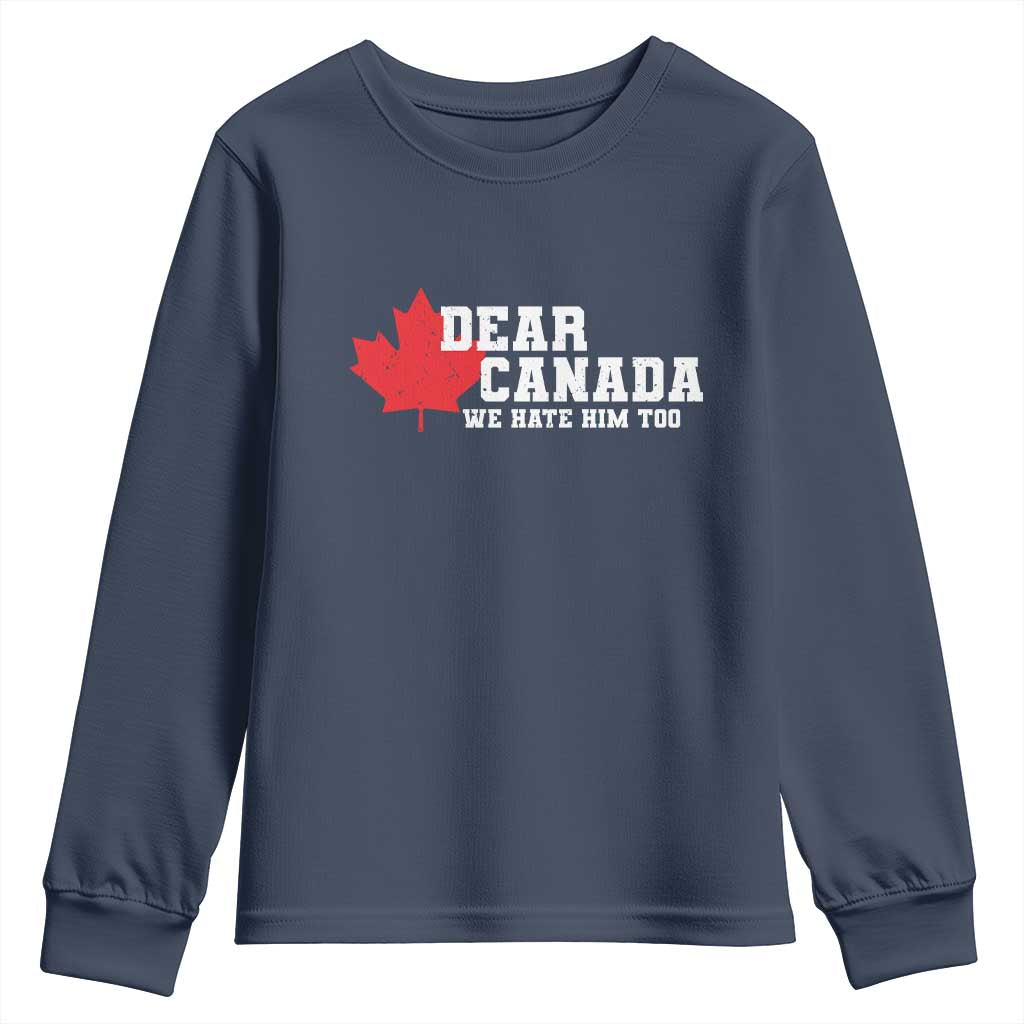 Funny Dear Canada We Hate Him Too Youth Sweatshirt Vintage Maple Leaf